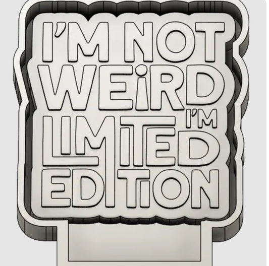 I’m not weird - Freshie Mold