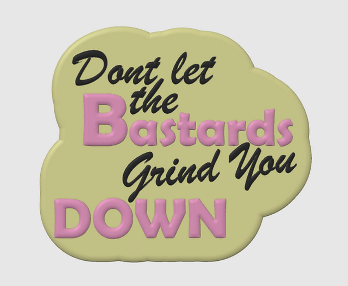 Don’t Let The Bastards - Hybrid - Bath Bomb Mold